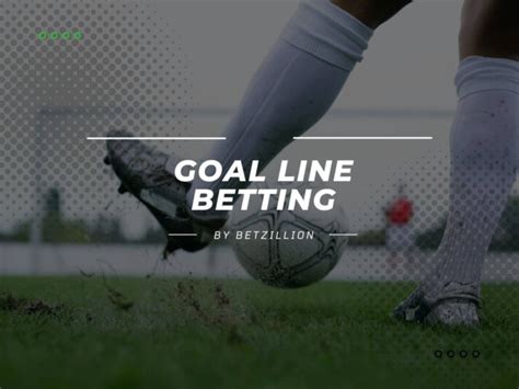 Goal Line Betting Explained .